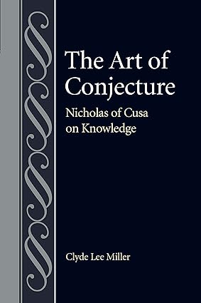 The Art of Conjecture: Nicholas of Cusa on Knowledge - Orginal Pdf